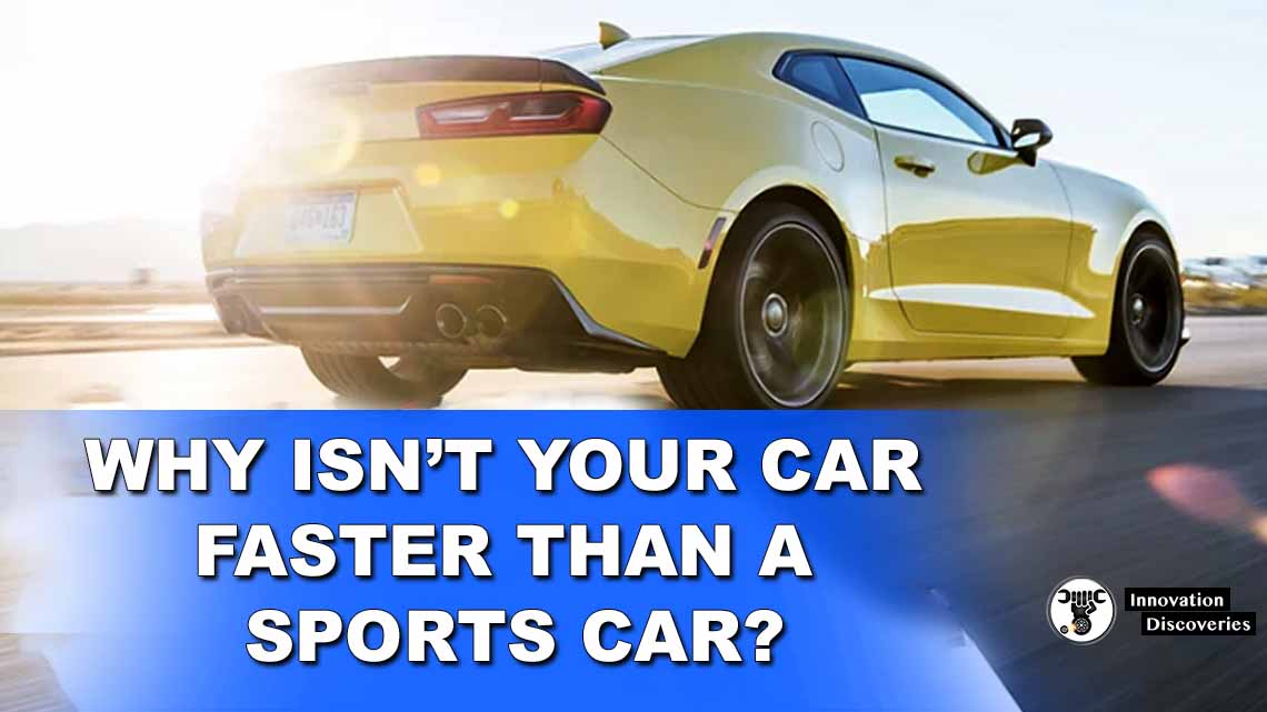 Why Isn’t Your Car Faster Than A Sports Car?