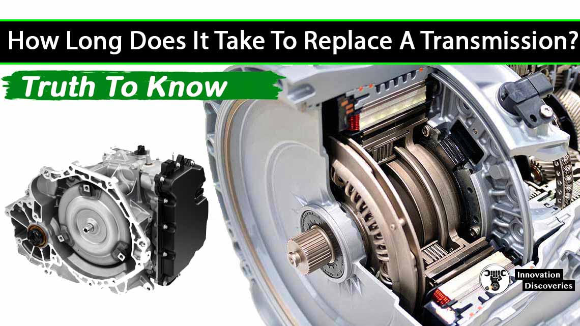 How Long Does It Take To Replace A Transmission? Truth To Know