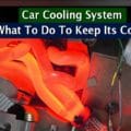 Car Cooling System – What To Do To Keep Its Cool?