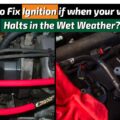 How to Fix Ignition if when your vehicle Halts in the Wet Weather?