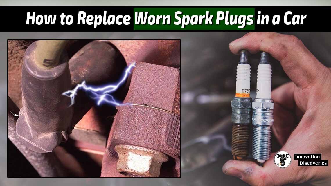 How to Replace Worn Spark Plugs in a Car