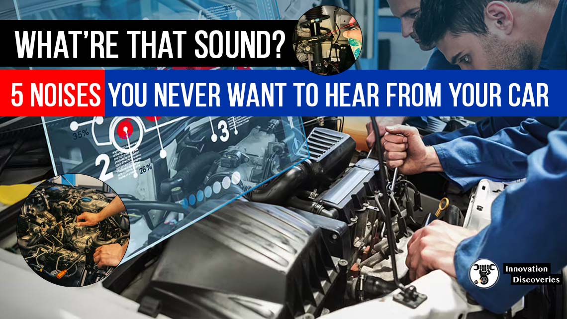 What’re That Sound? 5 Noises You Never Want To Hear From Your Car