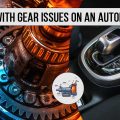 Dealing With Gear Issues on an Automatic Car