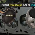 EXPLAINING THE REASON OF EXHAUST VALVE SMALLER, INTAKE VALVE BIGGER