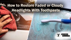 How to Restore Faded or Cloudy Headlights With Toothpaste