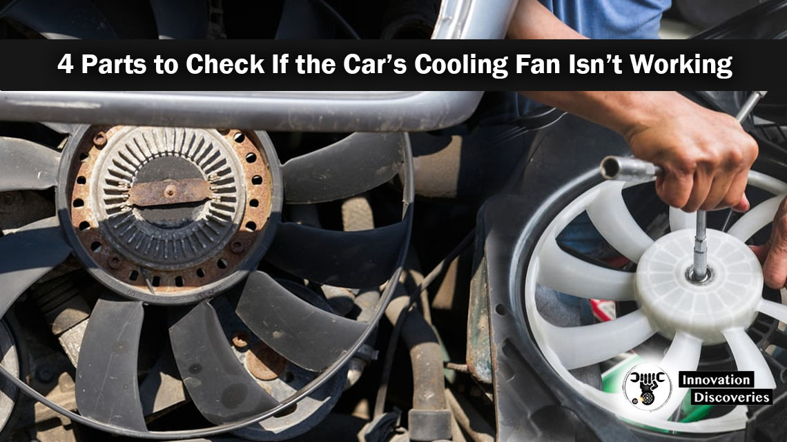 4 Parts to Check If the Car’s Cooling Fan Isn’t Working