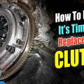 How To Know It’s Time To Replace Your Clutch